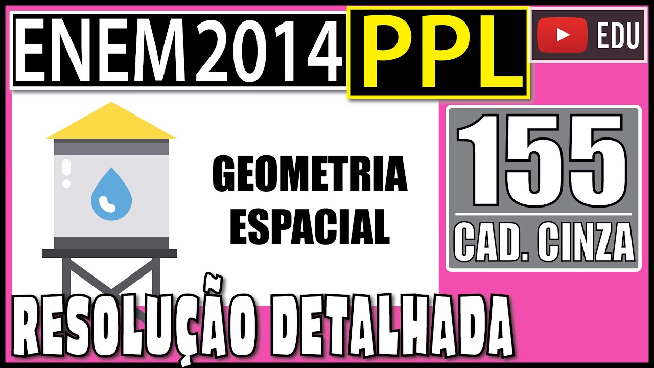 [ENEM 2014 PPL] 155 📓 GEOMETRIA ESPACIAL  A caixa-d’água de uma casa tem a forma de um