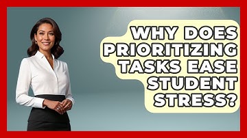 Why Does Prioritizing Tasks Ease Student Stress? - Steps to Sophomore Year