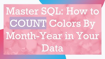 Master SQL: How to COUNT Colors By Month-Year in Your Data
