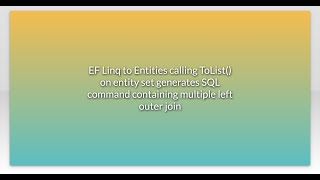 EF Linq to Entities calling ToList() on entity set generates SQL command containing multiple lef...