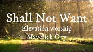 Shall Not Want | Elevation Worship & Maverick City (Lyrics)
