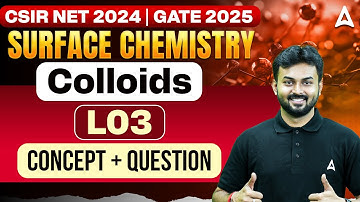 CSIR NET Dec 2024 | Surface Chemistry Colloids | Concept + Questions | L03 | By Shouvik Sir