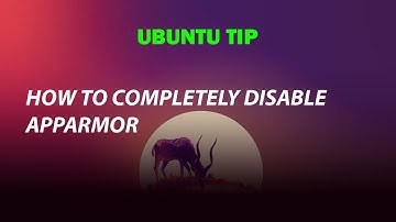 UBUNTU : COMPLETELY DISABLE APPARMOR
