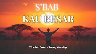 S'bab Kau Besar | Worship Cover – Ruang Worship