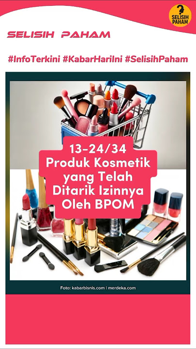 13-24/34 Produk Kosmetik yang Telah Ditarik Izinnya! #bpom #kosmetik