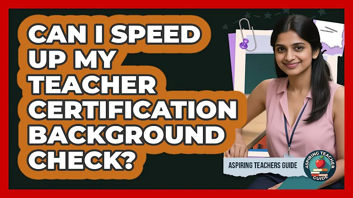 Can I Speed Up My Teacher Certification Background Check? - Aspiring Teacher Guide