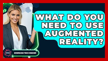 What Do You Need To Use Augmented Reality? - Emerging Tech Insider