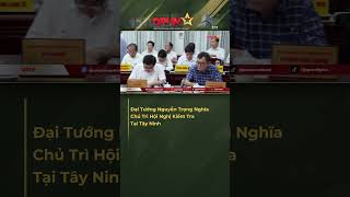 Đại Tướng Nguyễn Trọng Nghĩa Chủ Trì Hội Nghị Kiểm Tra Tại Tây Ninh #shorts