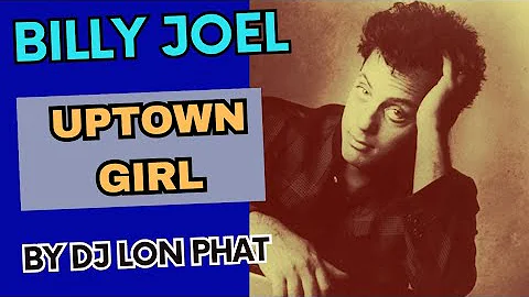 Billy Joel - Uptown Girl (lon phat remix)