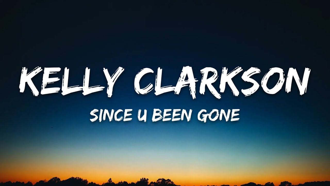 Kelly Clarkson - Since U Been Gone (Lyrics)