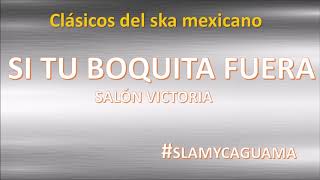 Video thumbnail of "SI TU BOQUITA FUERA - SALON VICTORIA"