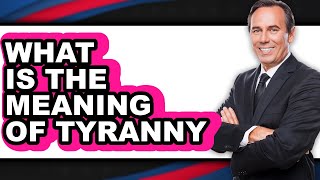 What is the Meaning of Tyranny in 2025?