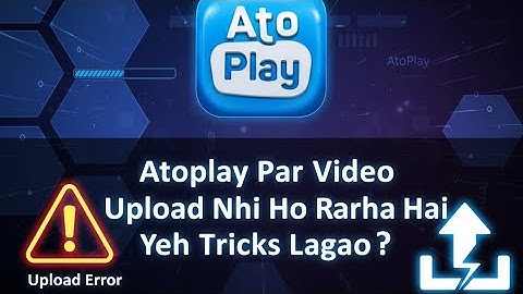 ​⚠️ Atoplay Upload Error: Video Upload क्यों नहीं हो रहा है? ये Trick लगाओ, 2 Min में Problem Fix!