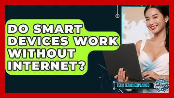 Do Smart Devices Work Without Internet? - Tech Terms Explained