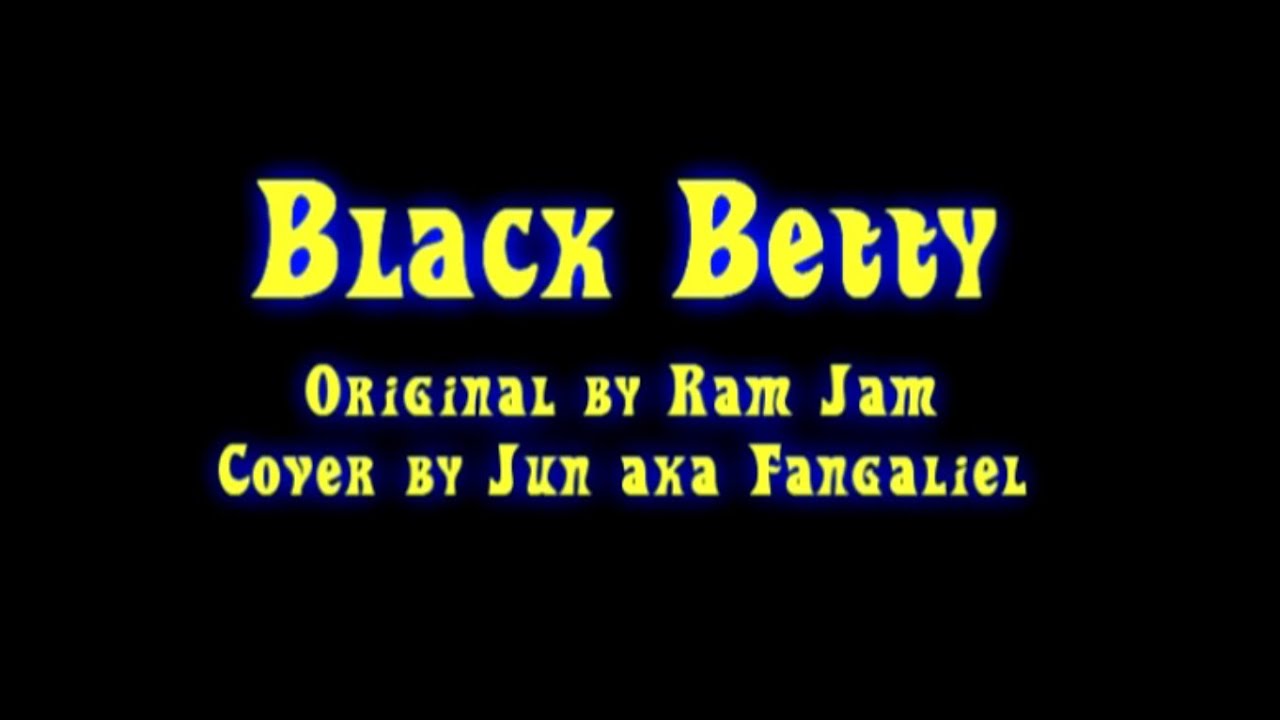 Black Betty Cover by Jun aka Fangaliel YouTube
