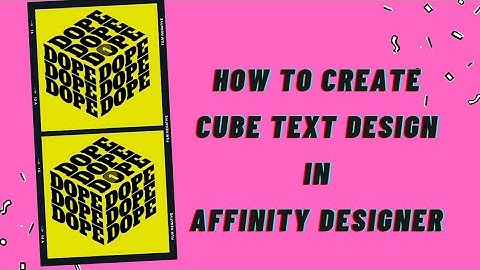HOW TO CREATE A CUBE TEXT DESIGN IN AFFINITY DESIGNER