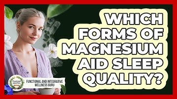 Which Forms Of Magnesium Aid Sleep Quality?