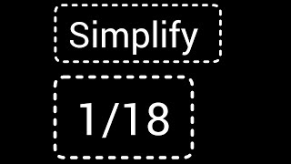 How to Write/Simply the Fraction 1/18 in Lowest Terms/Simplest Form/Reduced Form