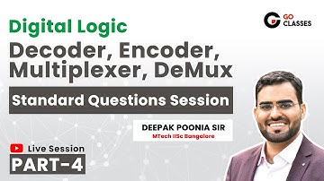 Digital Logic: Standard Questions Session 4 - Decoder, Encoder, Multiplexer | GO Classes -Deepak Sir