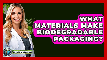 What Materials Make Biodegradable Packaging? - Earth Science Answers