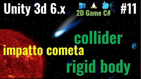 Unity 6.x (per giochi 2D) ITA #10: gestione collisioni, distruzione cometa all