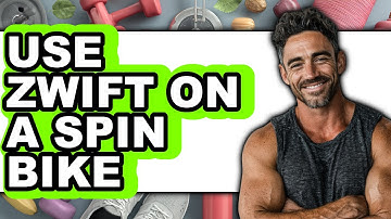 How to Use Zwift On A Spin Bike - Full Guide