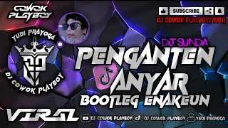 DJ SUNDA 🔥 DJ PENGANTEN ANYAR 🔥 BOOTLEG ENAKEUN STYLE BARUDAK BANDUNG 🎧