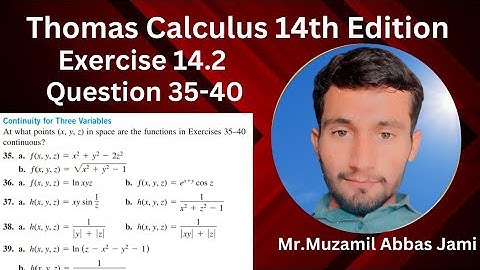 Exercise 14.2|Question 35-40 | Understanding Continuity for Three Variables Functions |Thomas 14th E