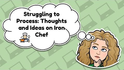 Struggling to Process: Thoughts on Iron Chef