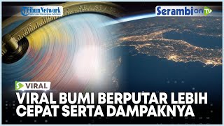 Viral Bumi Berputar Lebih Cepat serta Dampak yang Akan Terjadi
