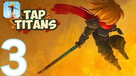 Tap Titans - Gameplay Walkthrough Part 3 (iOS, Android)
