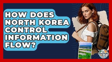 How Does North Korea Control Information Flow? - The Geography Atlas