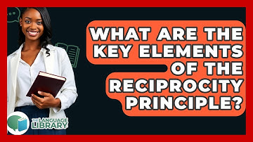 What Are The Key Elements Of The Reciprocity Principle? - The Language Library