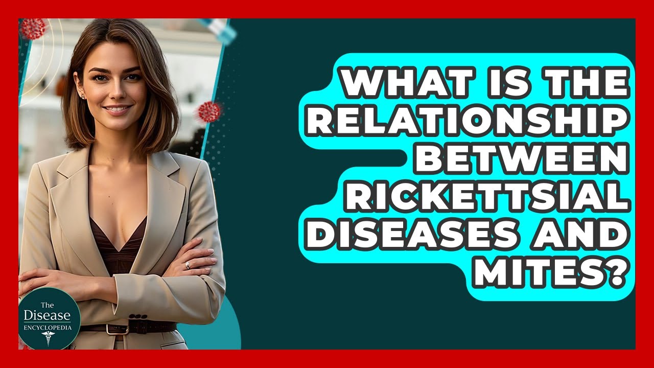 What Is The Relationship Between Rickettsial Diseases And Mites? - The Disease Encyclopedia