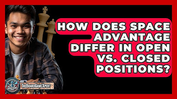 How Does Space Advantage Differ In Open Vs. Closed Positions? - The Board Game Xpert