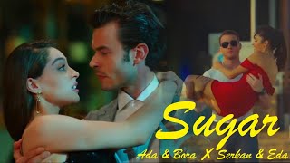 Ada & Bora ✘ Serkan & Eda -  Sugar