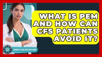 What Is PEM And How Can CFS Patients Avoid It? - Chronic Fatigue Wellness Guide