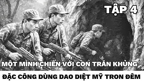 (Tập 4) Đặc công Khoa dùng võ thuật tay không hạ tên biệt kích
