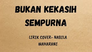 LIRIK BUKAN KEKASIH SEMPURNA | COVER - NABILA MAHARANI