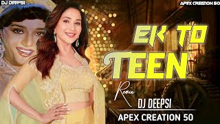 EK DO TEEN - ( EDM REMIX ) - DJ DEEPSI X APEX CREATION 50