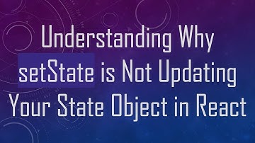 Understanding Why setState is Not Updating Your State Object in React