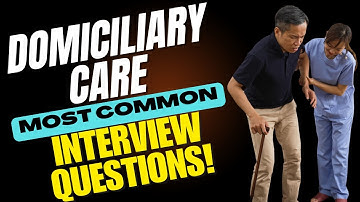 Domiciliary Care Interview Questions and Answers | How to Pass the Interview