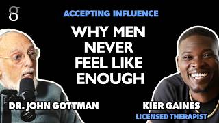 The Truth About Modern Masculinity and Emotions |Accepting Influence w/ John Gottman and Kier Gaines