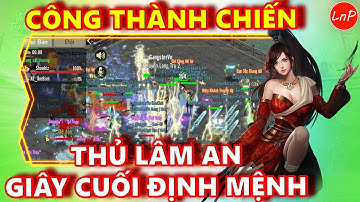 VÕ LÂM 1 MOBILE - CÔNG THÀNH CHIẾN S1 - THỦ LÂM AN - GIÂY CUỐI ĐỊNH MỆNH | LnP