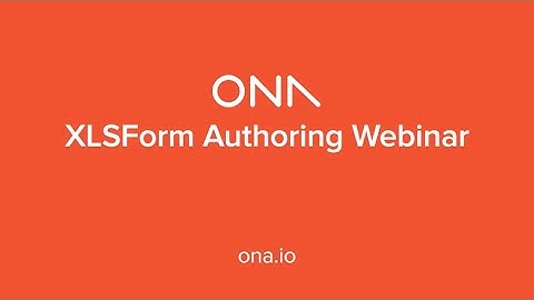 XLSForm Authoring Webinar from Ona