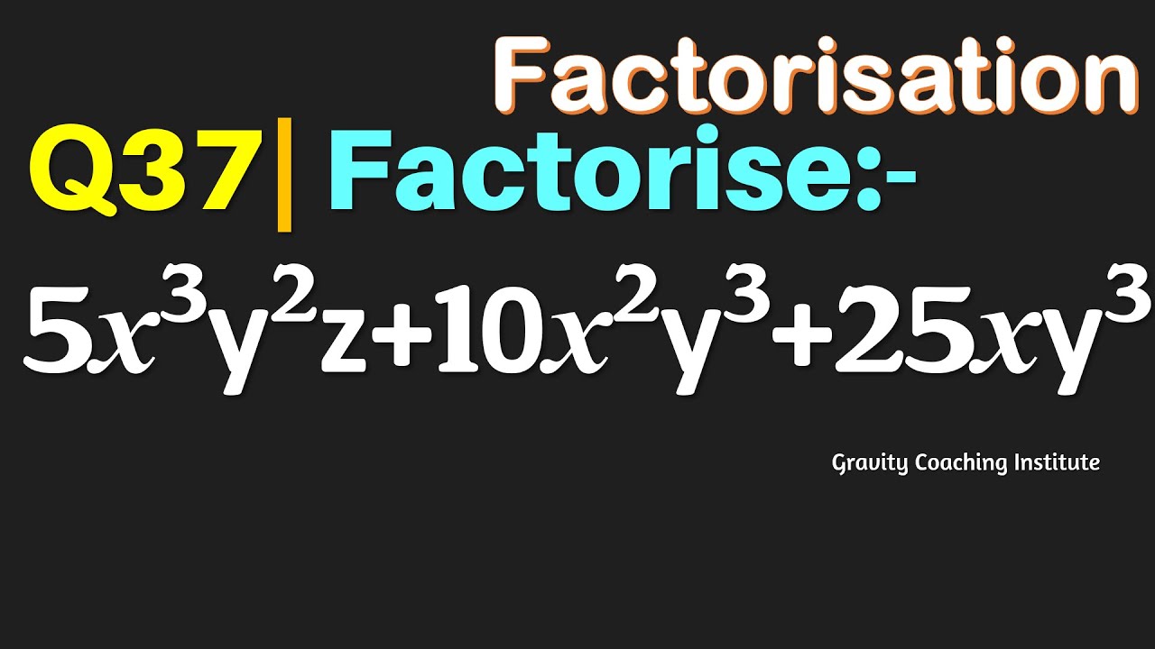 Q37 Factorise 5x 3 Y 2 Z 10x 2 Y 3 25xy 3 5 X Cube Y Square Z 10 q37-factorise-5x-3-y-2-z-10x-2-y-3-25xy-3-5-x-cube-y-square-z-10
