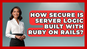 How Secure Is Server Logic Built With Ruby on Rails? - Server Logic Simplified