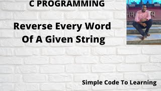 Write A C Program To Reverse Every Word Of A Given String (Hindi)