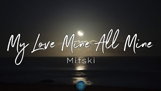 My Love Mine All Mine (Lyrics) - Mitski