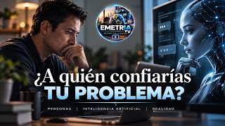 ¿A quién confiarías tu problema: a una persona o a una IA? | EMETRIA TV